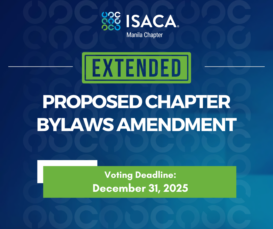 Dear Member's Name,  We would like to inform you that the voting period for the proposed revisions to the ISACA Manila Chapter Bylaws has been extended until December 31, 2025. This extension was approved through a Board Resolution during a special board meeting.  We strongly encourage you to cast your vote. Your participation is crucial in ensuring the continued growth and alignment of our chapter's governance.  Kindly click the link below to submit your vote: [Insert Voting Link]  For your reference, you may review the Summary of Changes here: [LINK]  We greatly appreciate your time and involvement in this process. Should you have any questions or require further clarification, please feel free to reach out.  Thank you for your continued support.  Sincerely,   Isa Ojeda-Enggay Governance Committee Co-Chair ISACA Manila Chapter